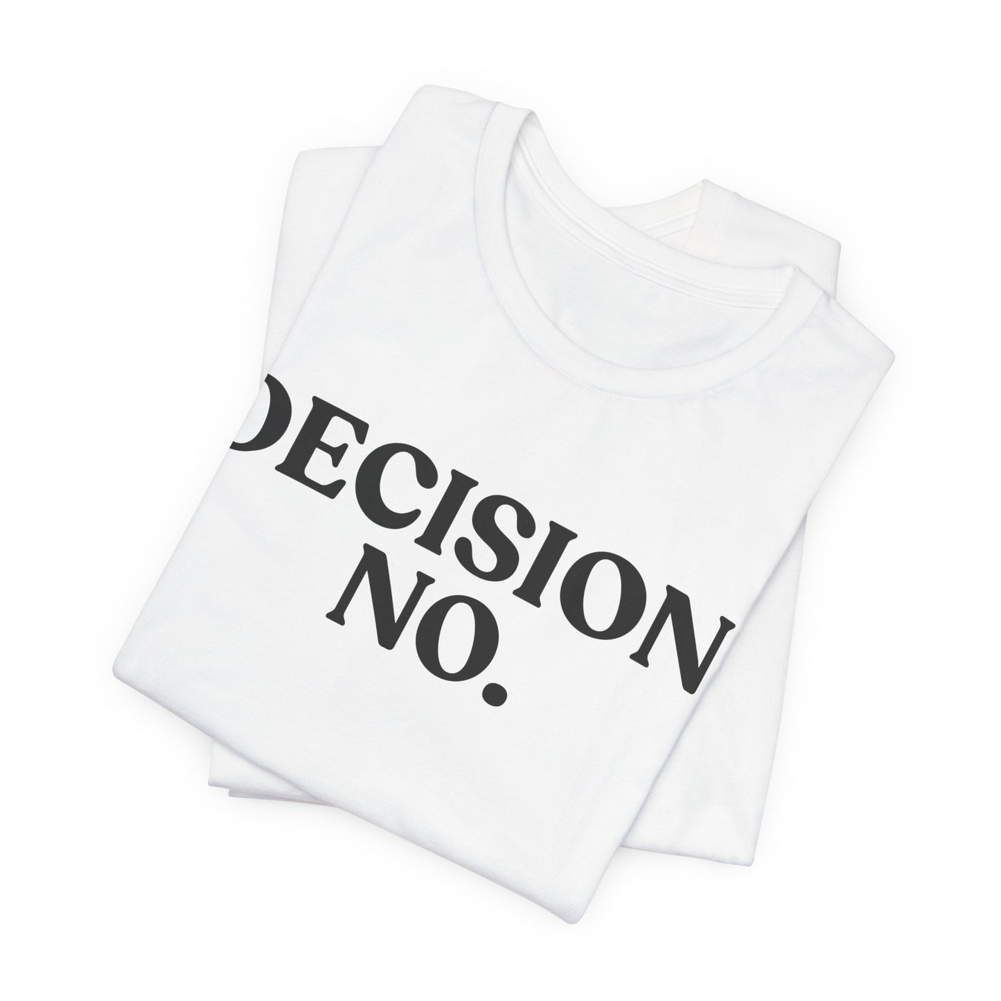 Decision No — Unbothered T-Shirt