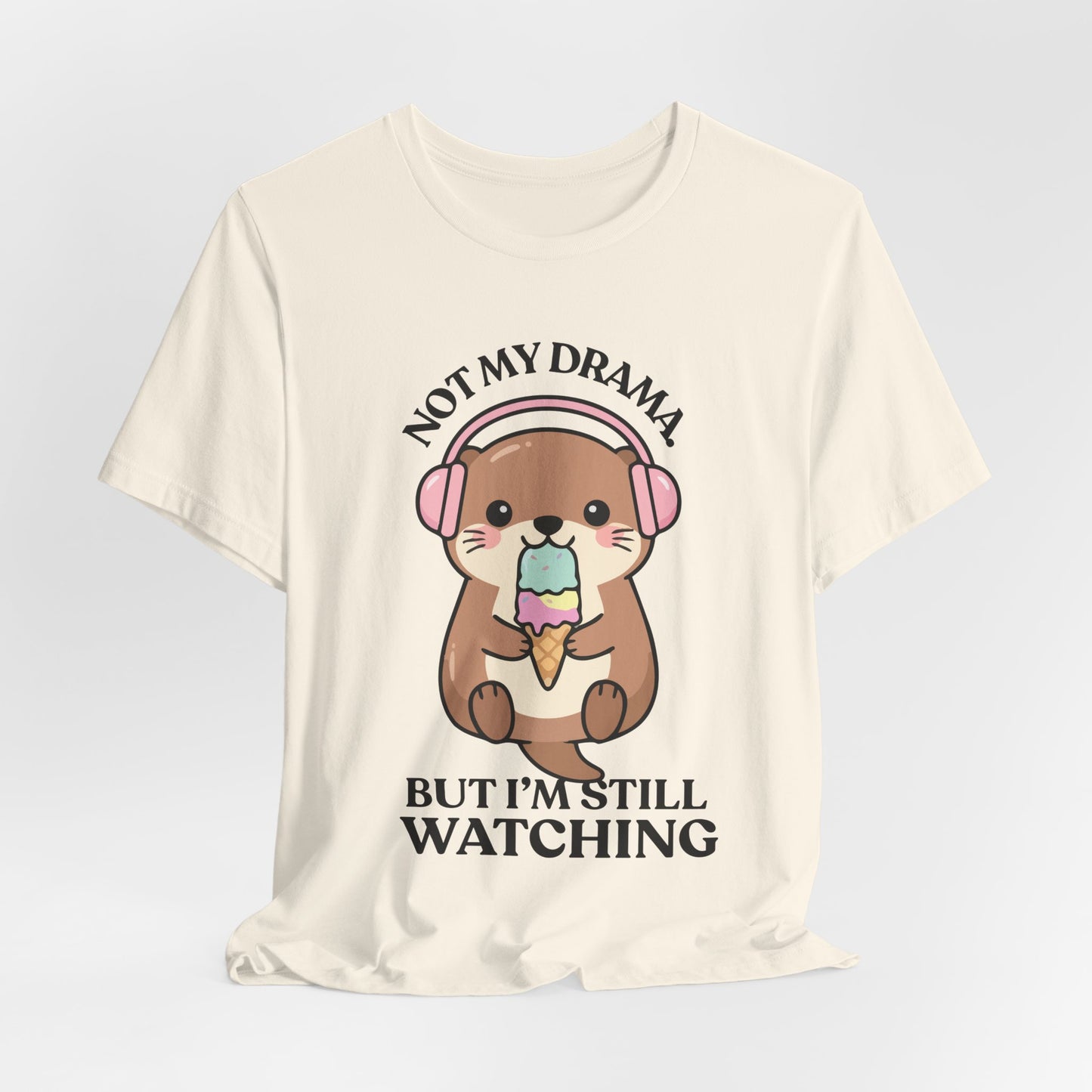 Not My Drama, But I’m Still Watching — Judgy Otter Tee