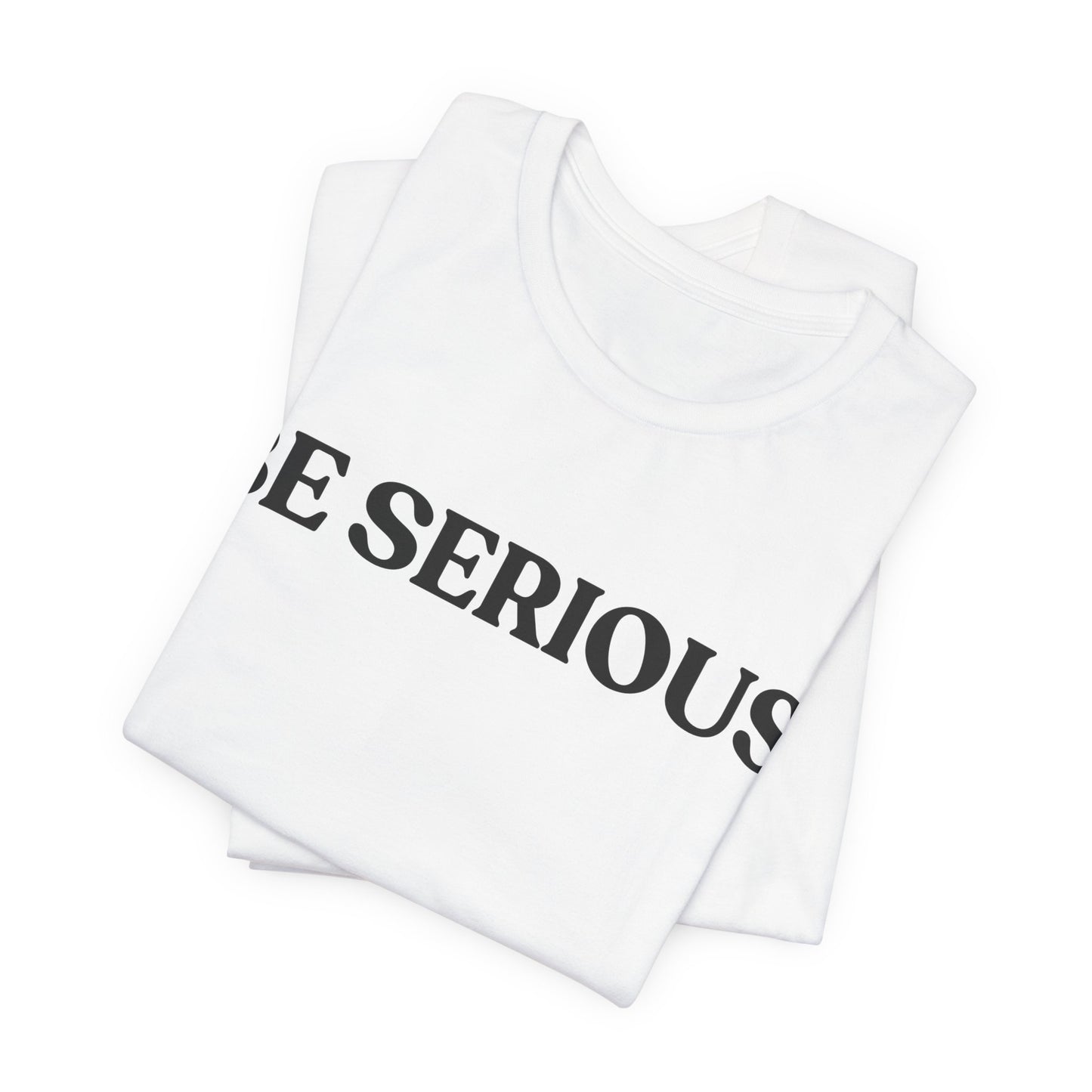 BE SERIOUS — Side-Eye Statement Tee