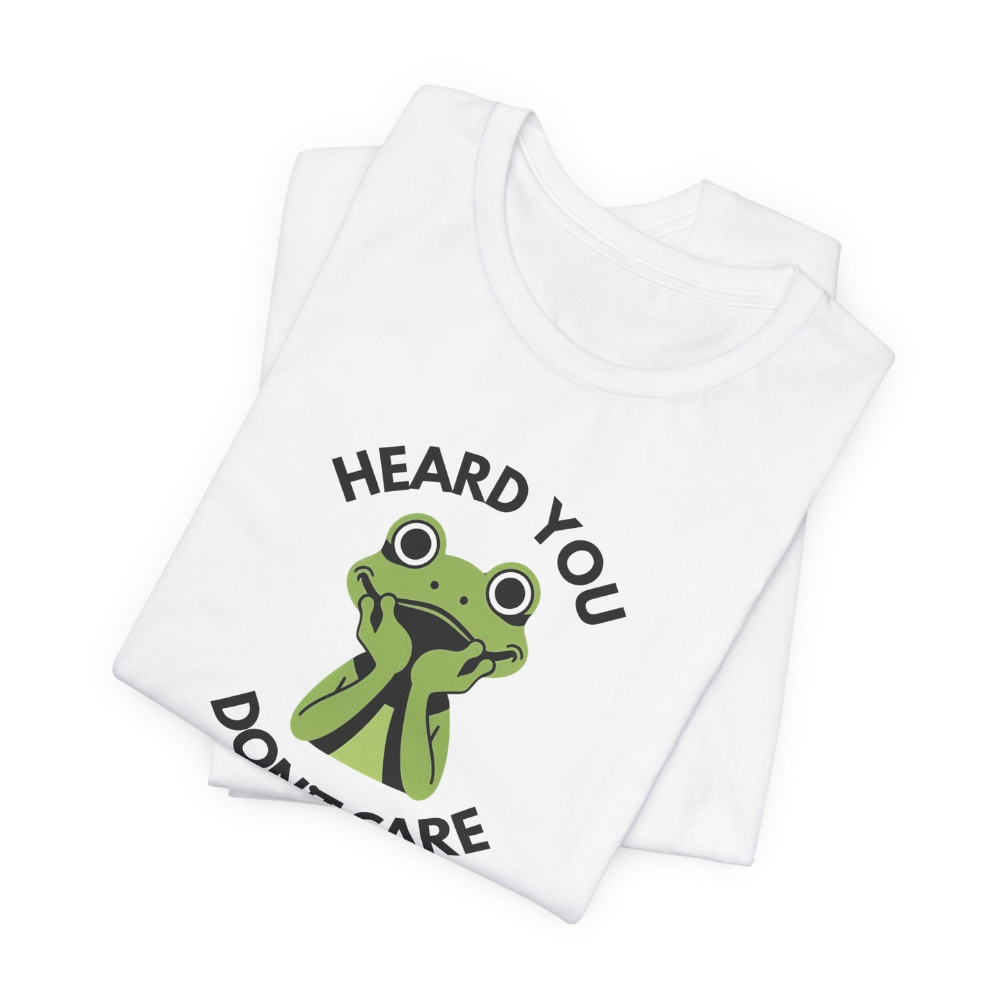 Heard You: Don’t Care — Dismissive Tee