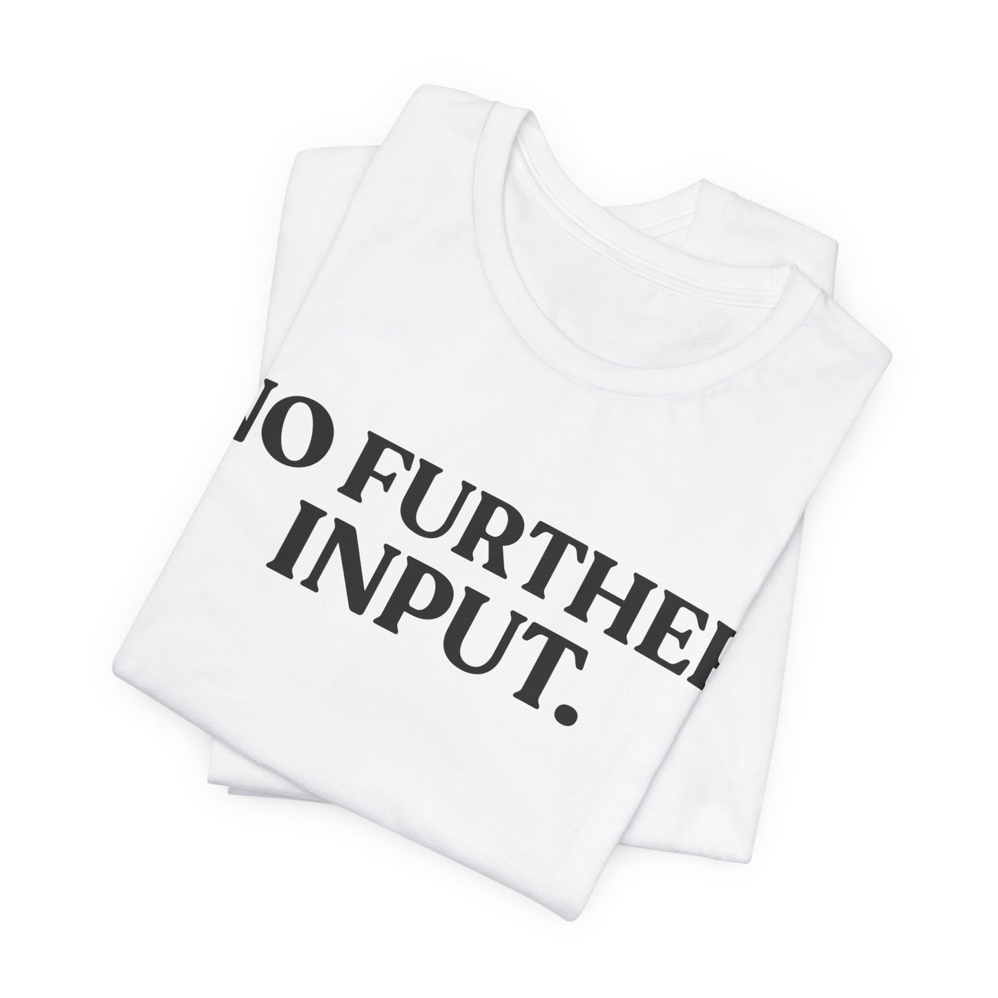 NO FURTHER INPUT — Professionally Done Tee