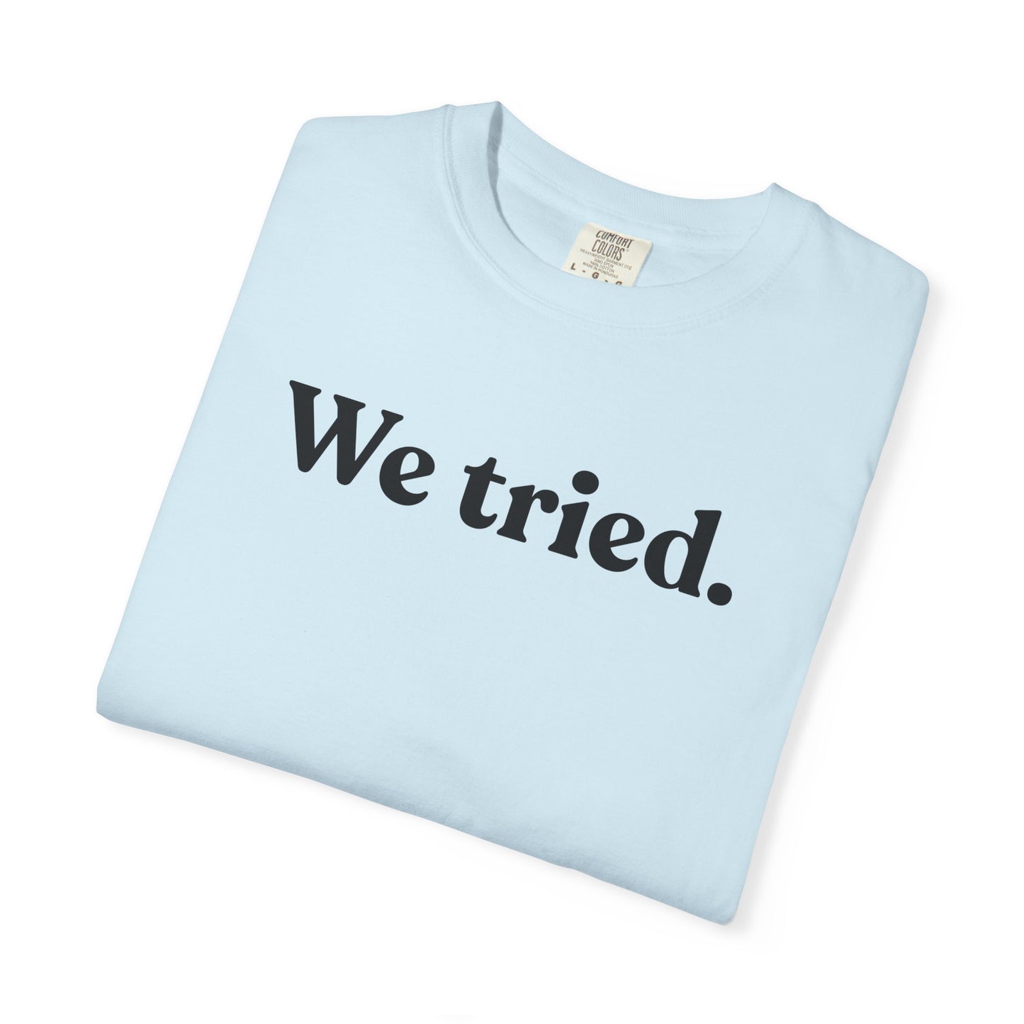 We Tried — Minimal Dry Humour Tee