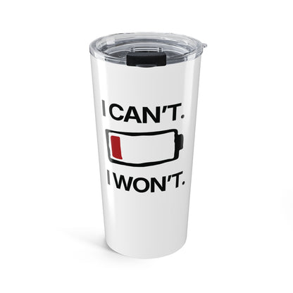I Can’t. I Won’t — Stainless Steel Tumbler (20oz)