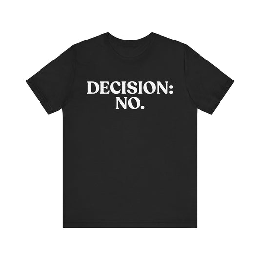 Decision No — Unbothered T-Shirt
