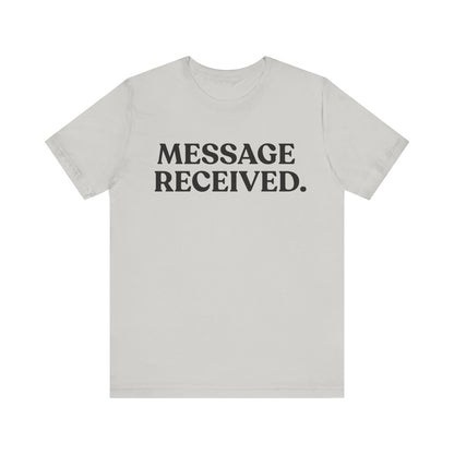Message Received — Clean Sarcasm Tee