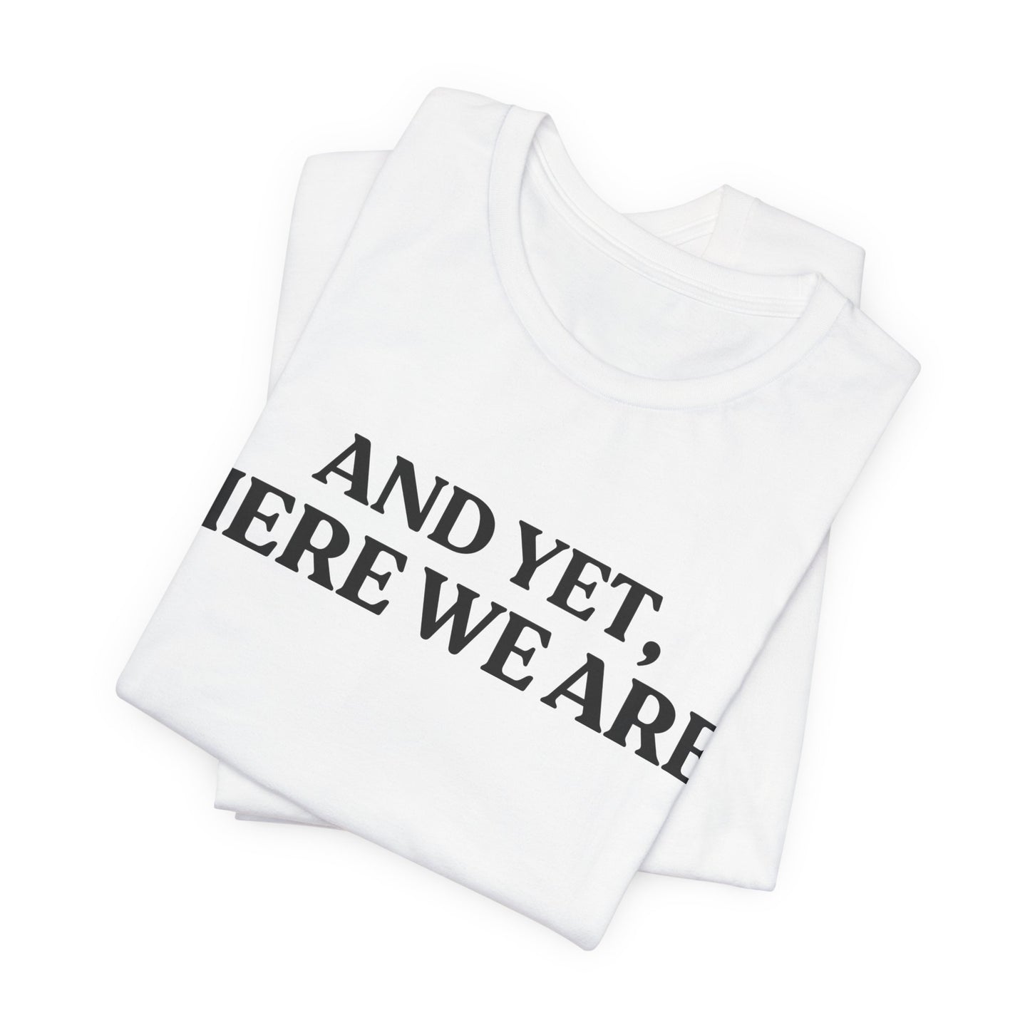 And Yet, Here We Are — Deep Brew Thoughts Tee