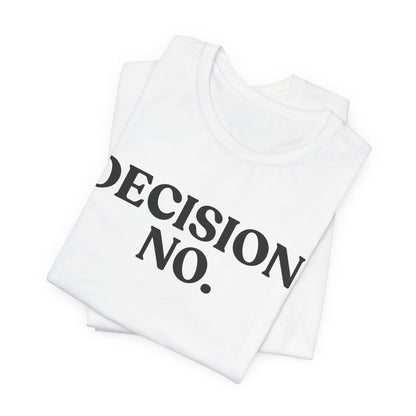 Decision No — Unbothered T-Shirt