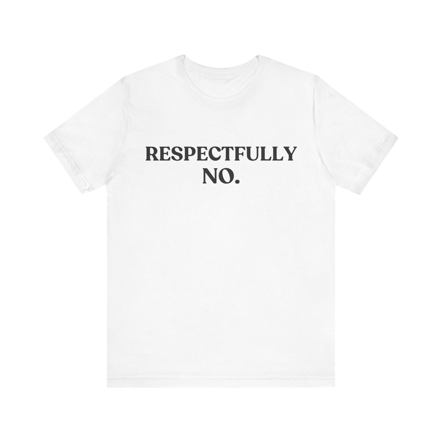 RESPECTFULLY, NO — Polite Refusal Tee