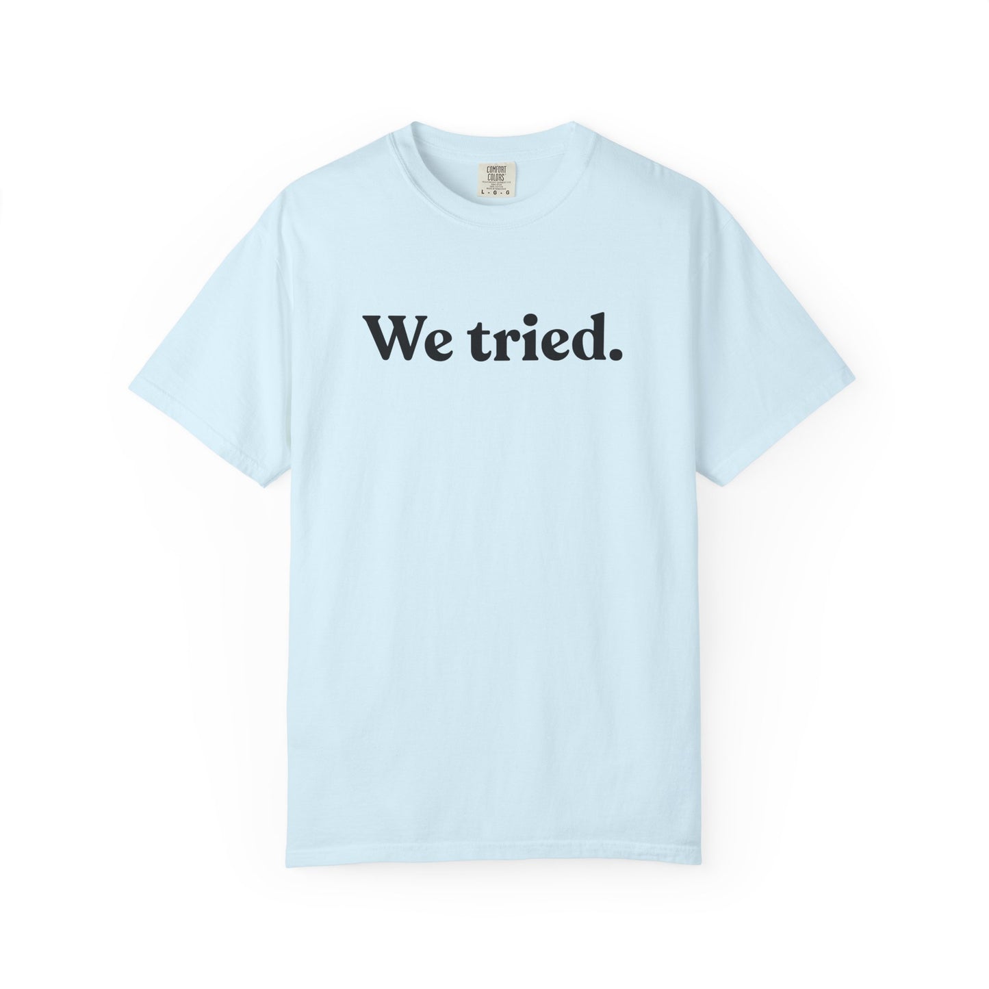 We Tried — Dry Humour T-Shirt
