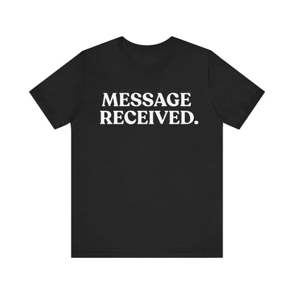 Message Received — Clean Sarcasm Tee