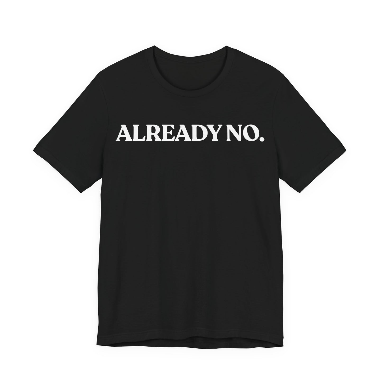 Already No. — Minimal Statement Tee