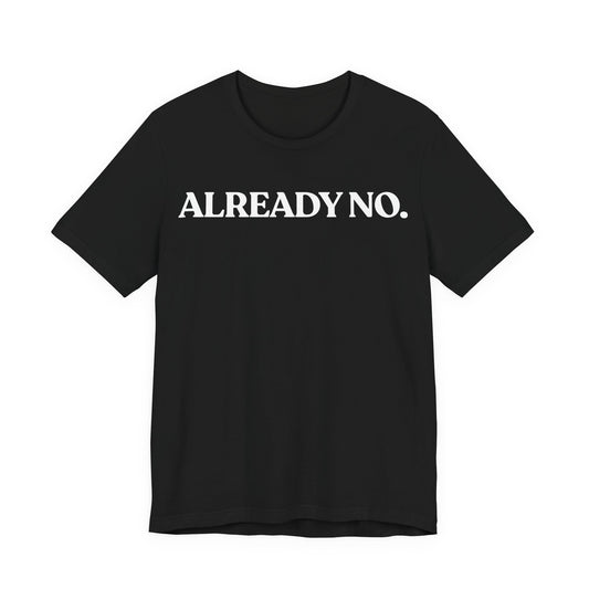 Already No. — Minimal Statement Tee