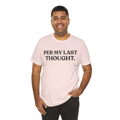 Per My Last Thought — Workplace Sarcasm Tee