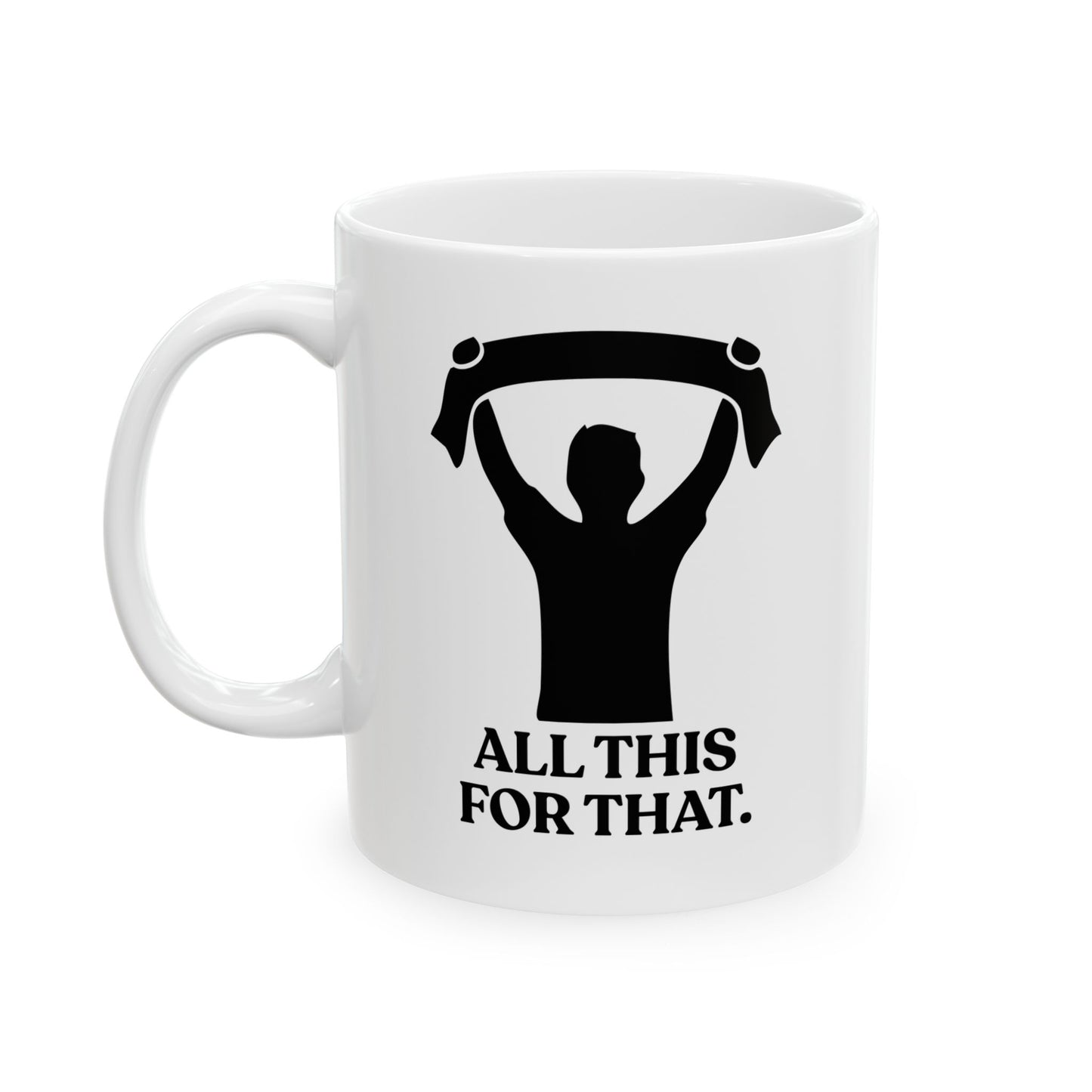 All This For That — Sarcastic Football Ceramic Mug (11oz)