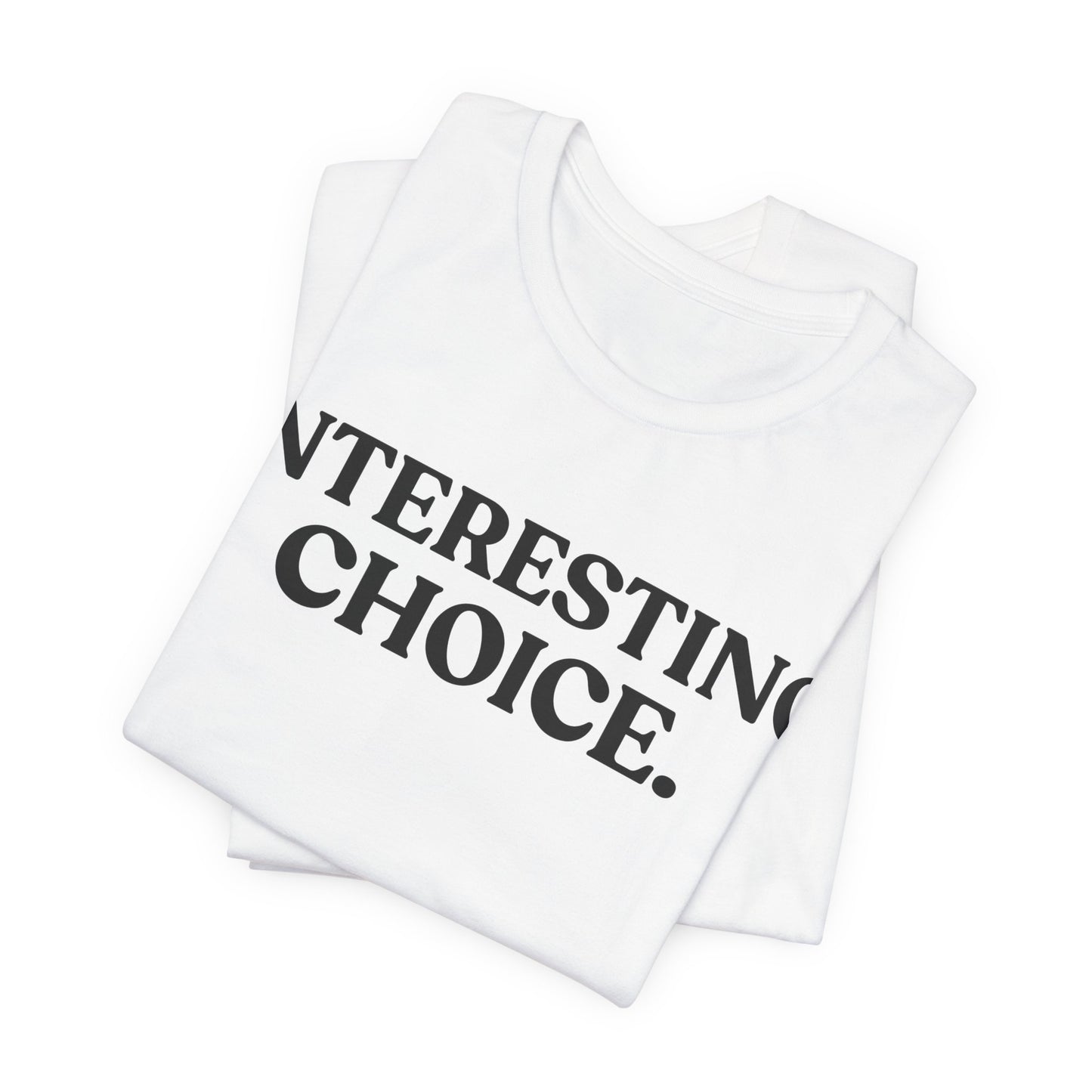Interesting Choice — Quiet Judgment Tee