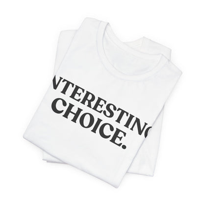 Interesting Choice — Quiet Judgment Tee