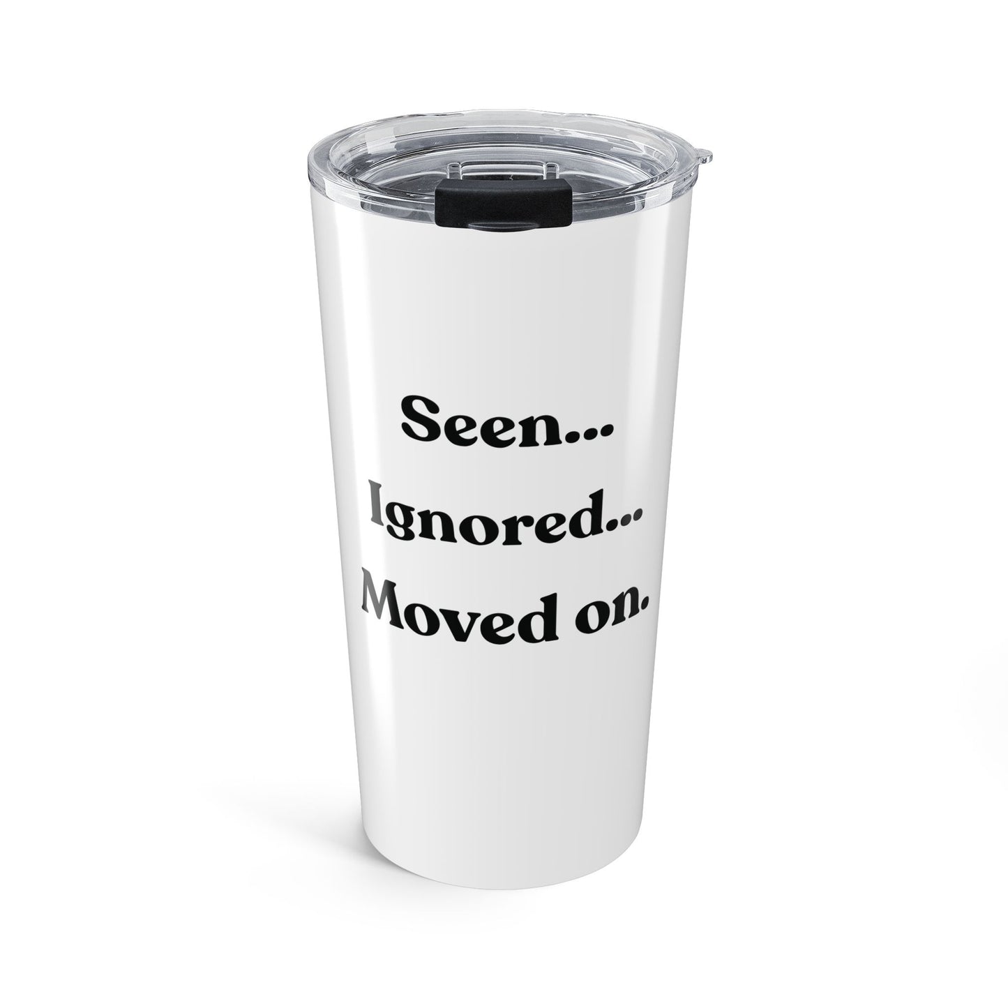 Seen: Ignored: Moved On – Funny Stainless Steel Tumbler (20oz)