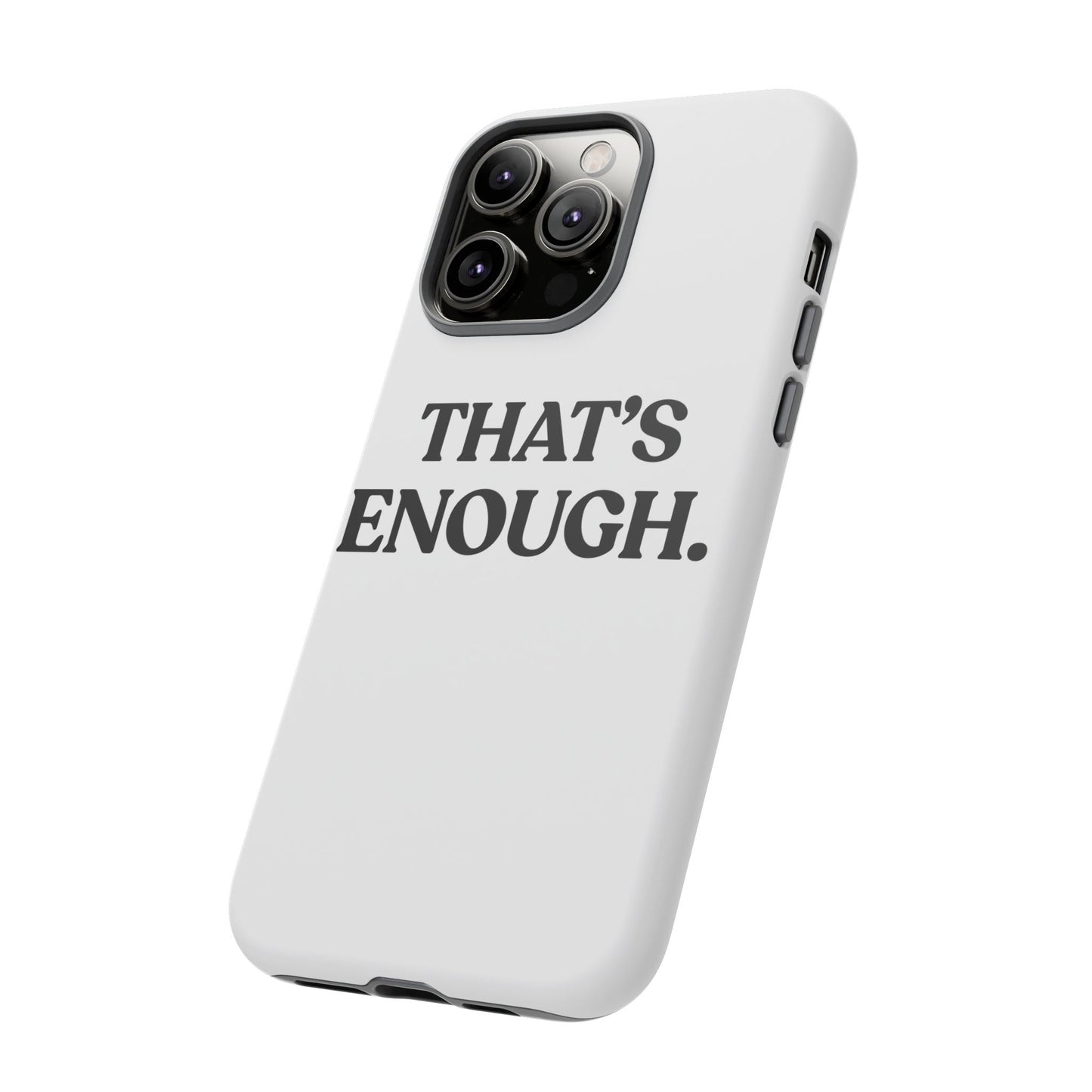 That’s Enough — Tough Case (iPhone)