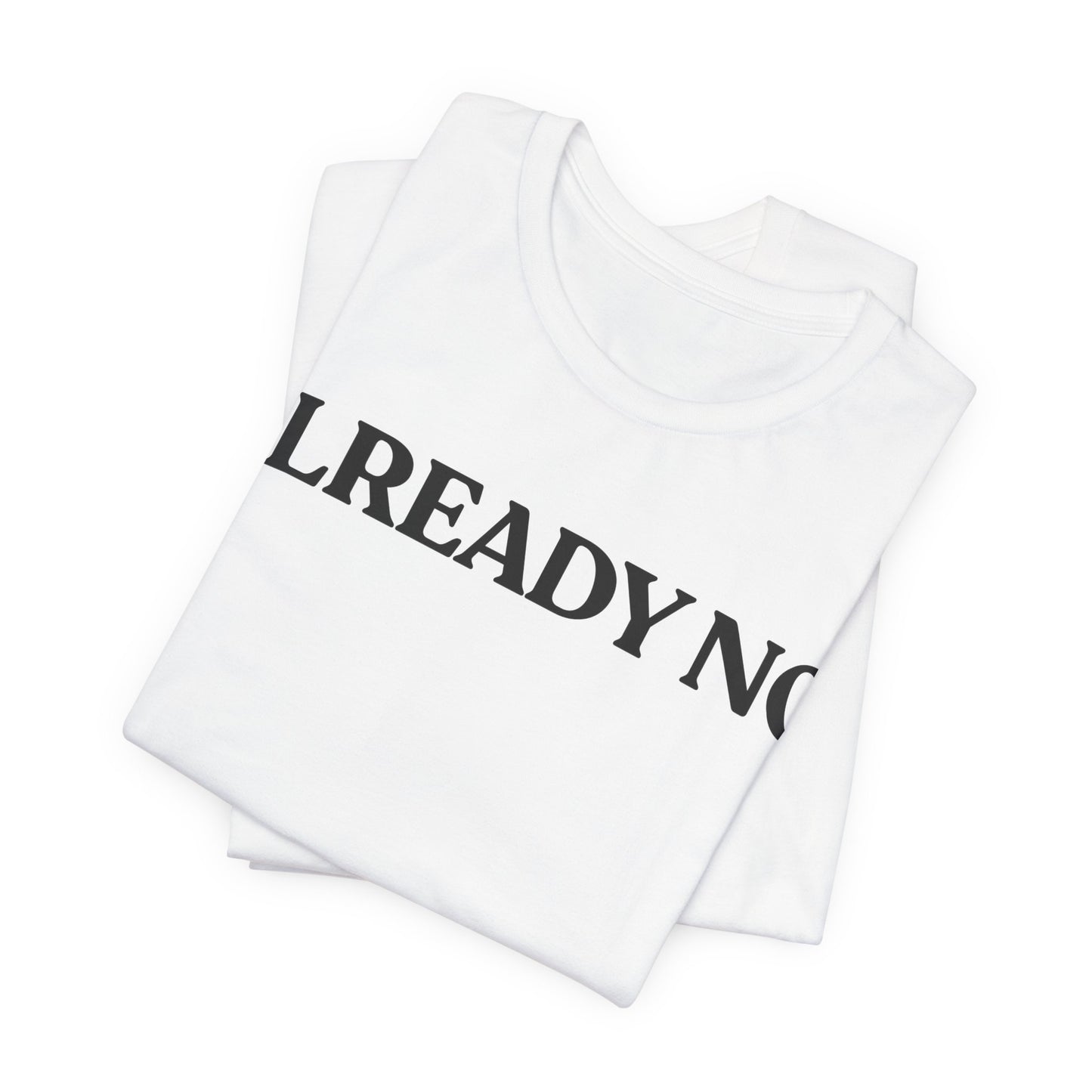 Already No. — Minimal Statement Tee