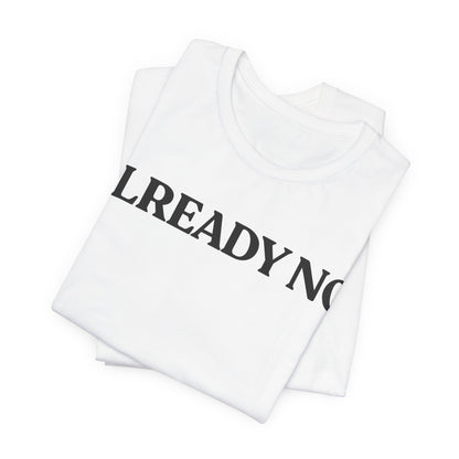 Already No. — Minimal Statement Tee