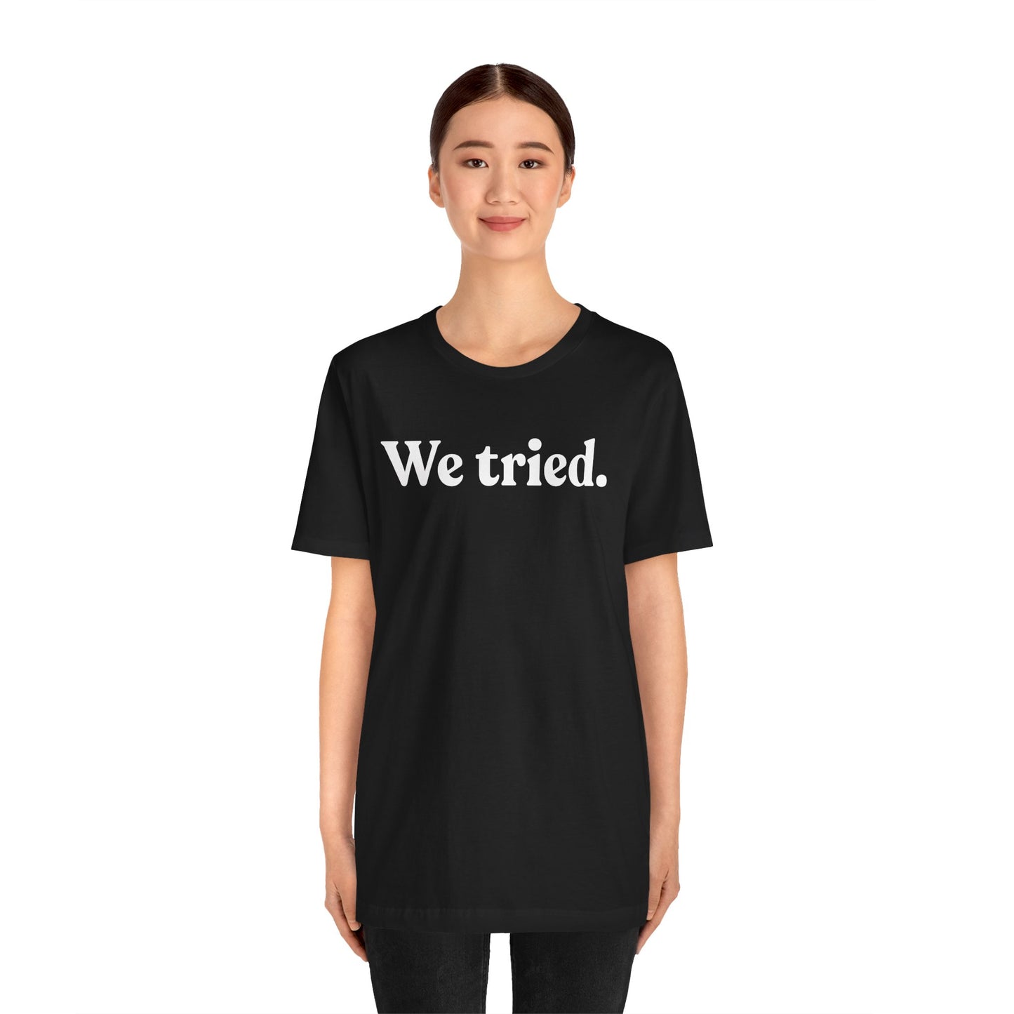 We Tried — Minimal Dry Humour Tee