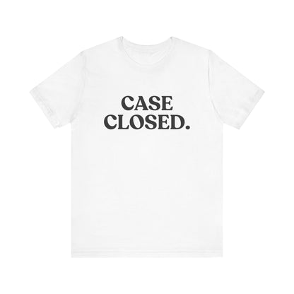 Case Closed — Sarcastic T-Shirt
