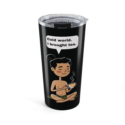 Cold World: Hot Tea – Sarcastic Stainless Steel Tumbler (20oz)