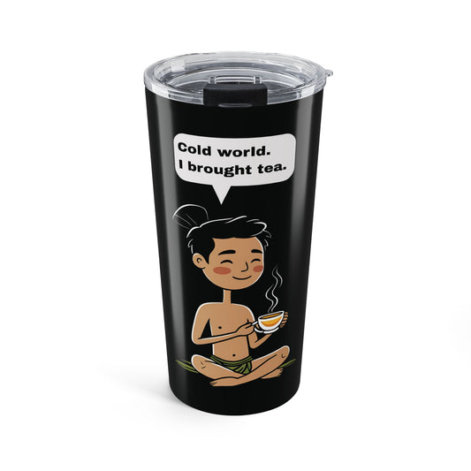 Cold World: Hot Tea – Sarcastic Stainless Steel Tumbler (20oz)