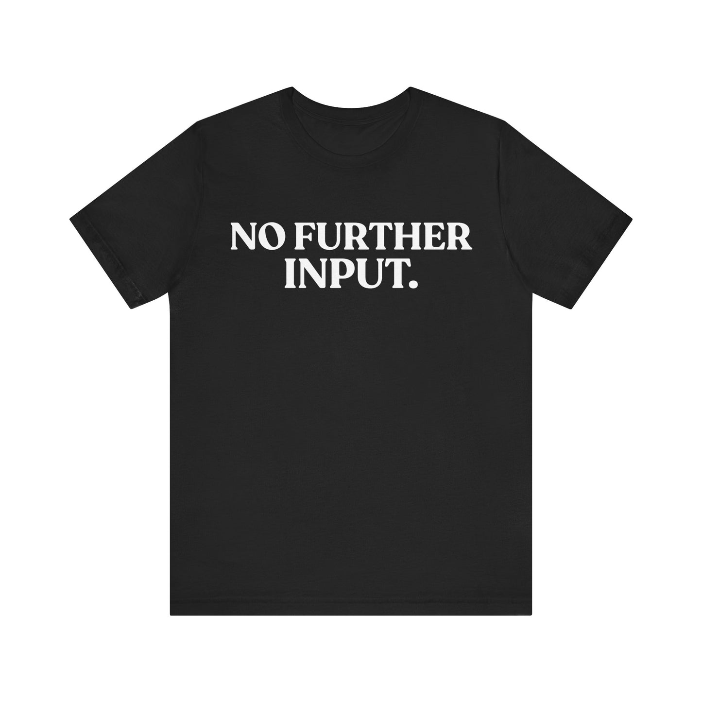 NO FURTHER INPUT — Professionally Done Tee