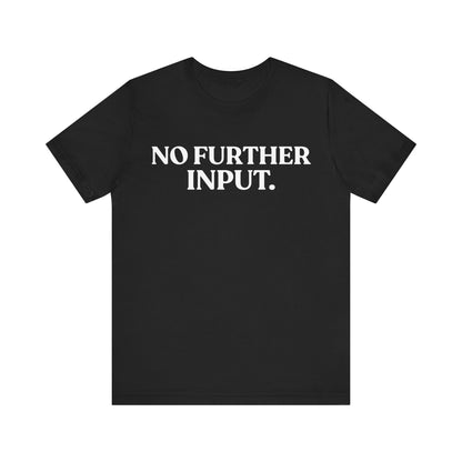NO FURTHER INPUT — Professionally Done Tee