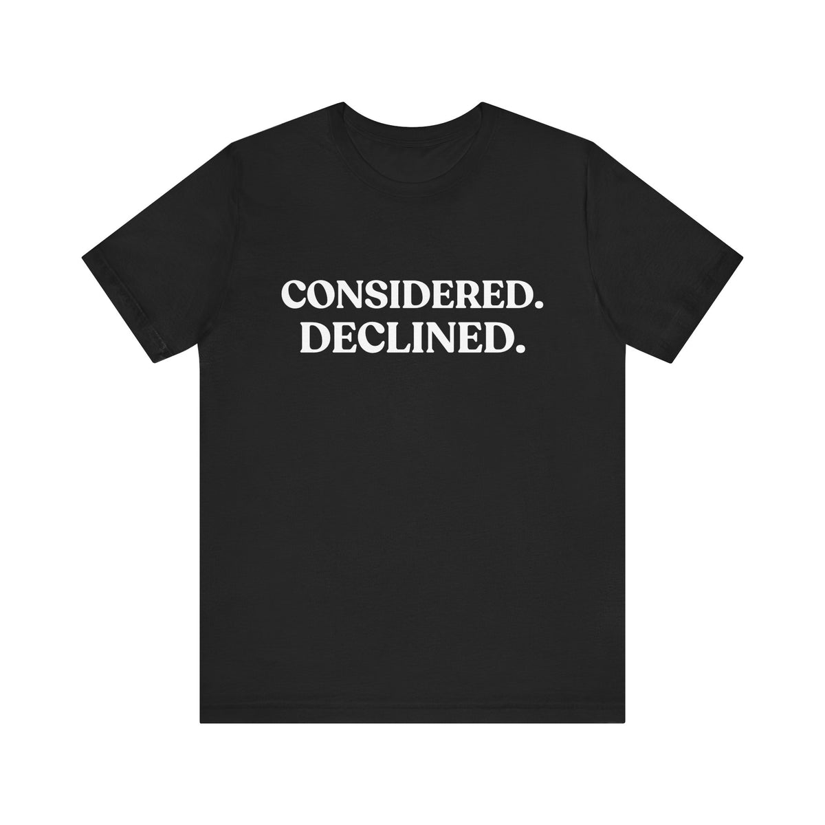 Considered. Declined — Unbothered T-Shirt