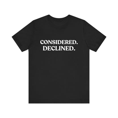 Considered. Declined — Unbothered T-Shirt