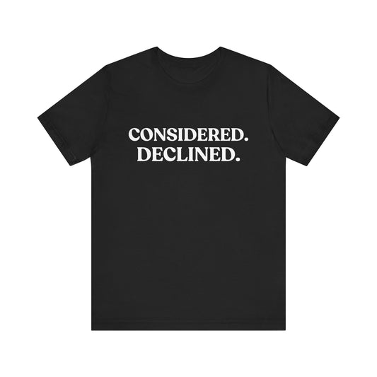 Considered. Declined — Unbothered T-Shirt