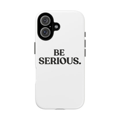 Be Serious — Tough Case (iPhone)