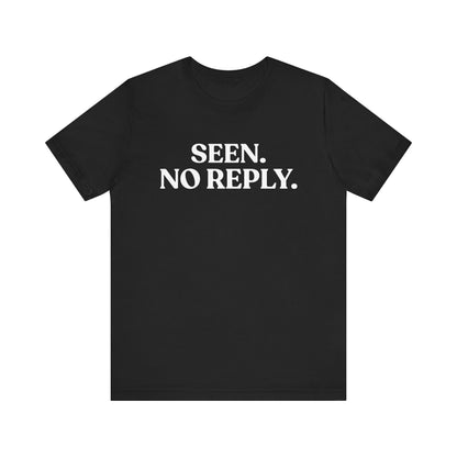 Seen. No Reply — Dismissive T-Shirt