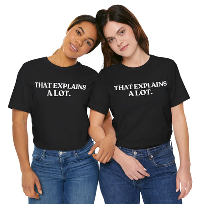 That Explains A Lot — Quiet Judgment Tee