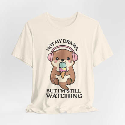 Not My Drama, But I’m Still Watching — Judgy Otter Tee