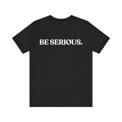 BE SERIOUS — Side-Eye Statement Tee