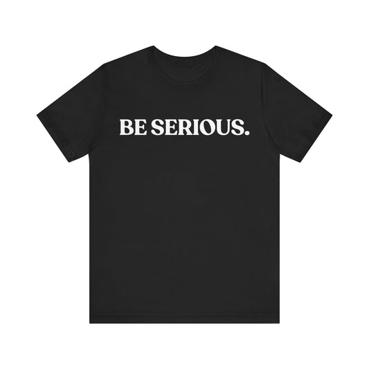 BE SERIOUS — Side-Eye Statement Tee