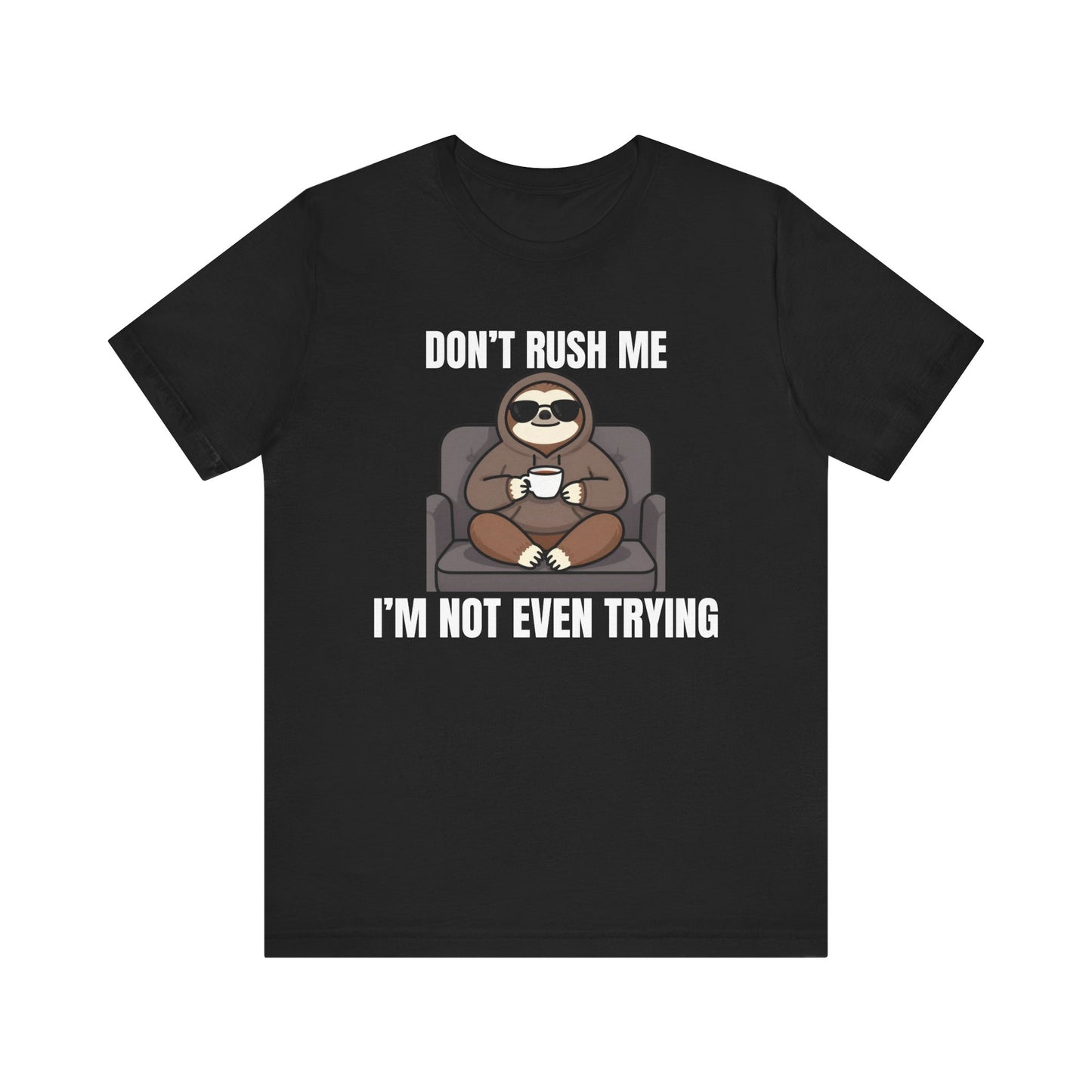 Don’t Rush Me — I’m Not Even Trying Tee