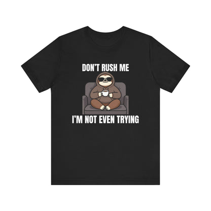 Don’t Rush Me — I’m Not Even Trying Tee
