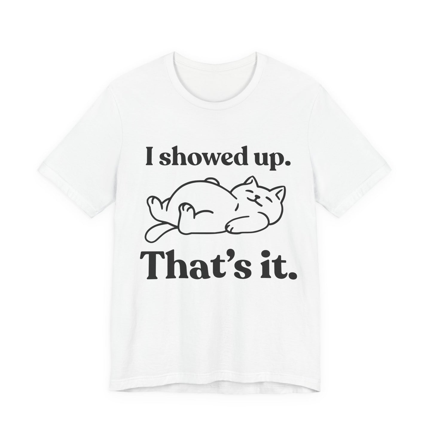 I Showed Up. That’s It — Lazy Tee