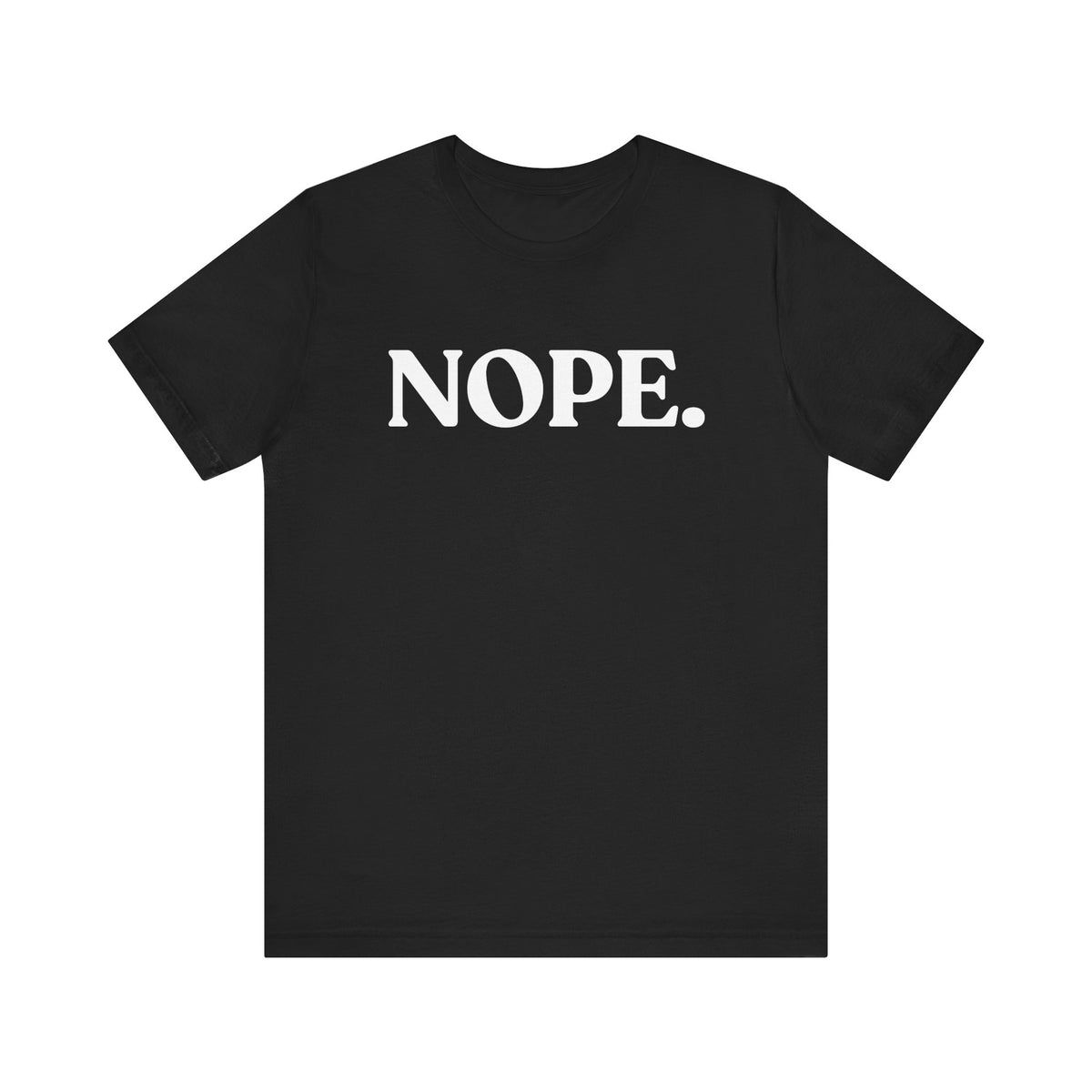 Nope — Zero Nonsense T-Shirt