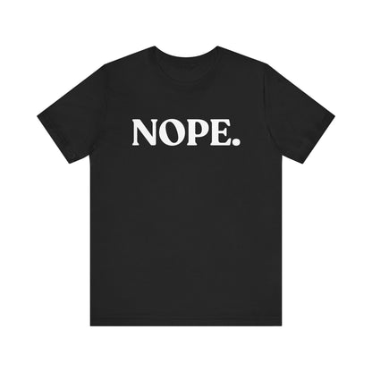 Nope — Zero Nonsense T-Shirt