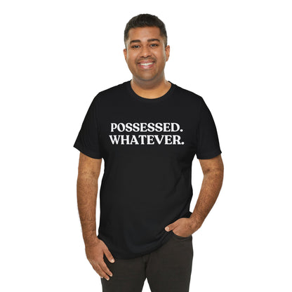 Possessed. Whatever — Unbothered Halloween T-Shirt