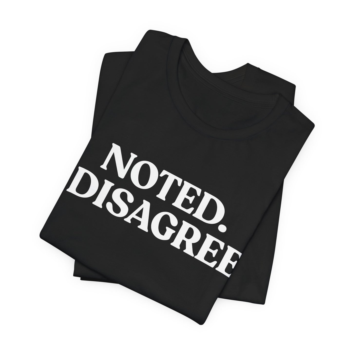 Noted. I Disagree — Calm Rebuttal Tee