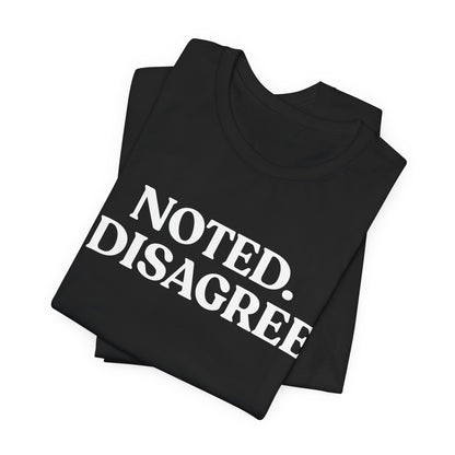 Noted. I Disagree — Calm Rebuttal Tee