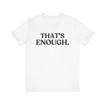 THAT’S ENOUGH — Final Warning Tee