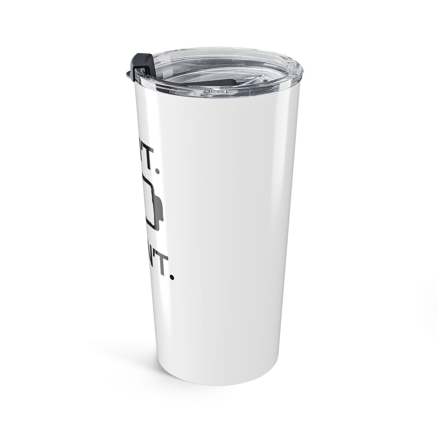 I Can’t. I Won’t — Stainless Steel Tumbler (20oz)