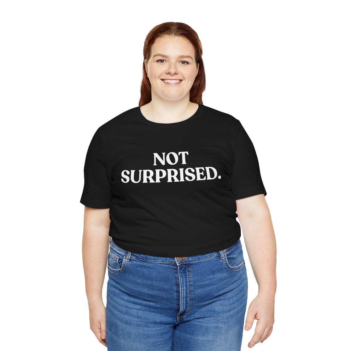 Not Surprised — Sarcastic T-Shirt